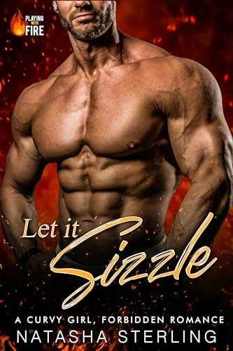 Let it Sizzle: A Curvy Girl, Forbidden Romance (Playing with Fire Book 3)