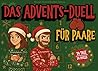 Das Advents-Duell für Paare: 24 Tage - 24 Duelle - Lustiger 1 gegen 1 Adventskalender für Eltern oder Paare zu Weihnachten (German Edition)