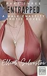 Entrapped Part Three: An Erotic Male Chastity Novel