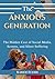 THE ANXIOUS GENERATION: The Hidden Cost of Social Media, Screens, and Silent Suffering