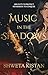MUSIC IN THE SHADOWS by Shweta Kistan