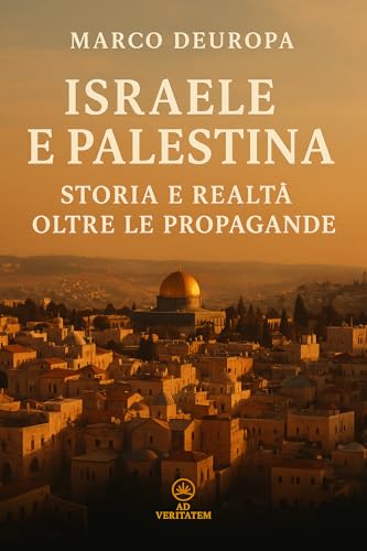 Israele e Palestina: Storia e realtà oltre le propagande (Italian Edition)