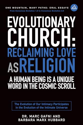 Evolutionary Church: Reclaiming Love As Religion: A Human Being Is a Unique Word in the Cosmic Scroll: The Evolution of Our Intimacy Participates in the ... Mountain Many Paths Oral Essays Book 15) (Kindle Edition)