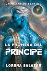 La Promesa del Príncipe (Crónicas de Elyria) by Lorena Salazar