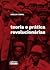 Teoria e Prática Revolucionárias