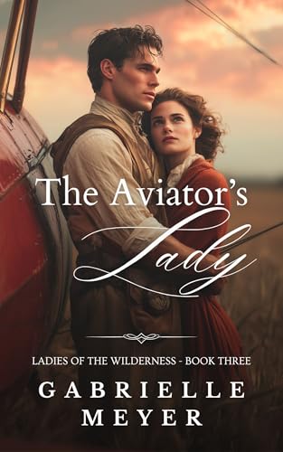 The Aviator's Lady (Ladies of the Wilderness, #3)