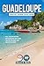 Guadeloupe Travel Guide 202...