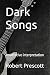 Dark Songs by Robert  Prescott