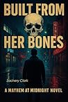 Built From Her Bones: A Mayhem At Midnight Novel