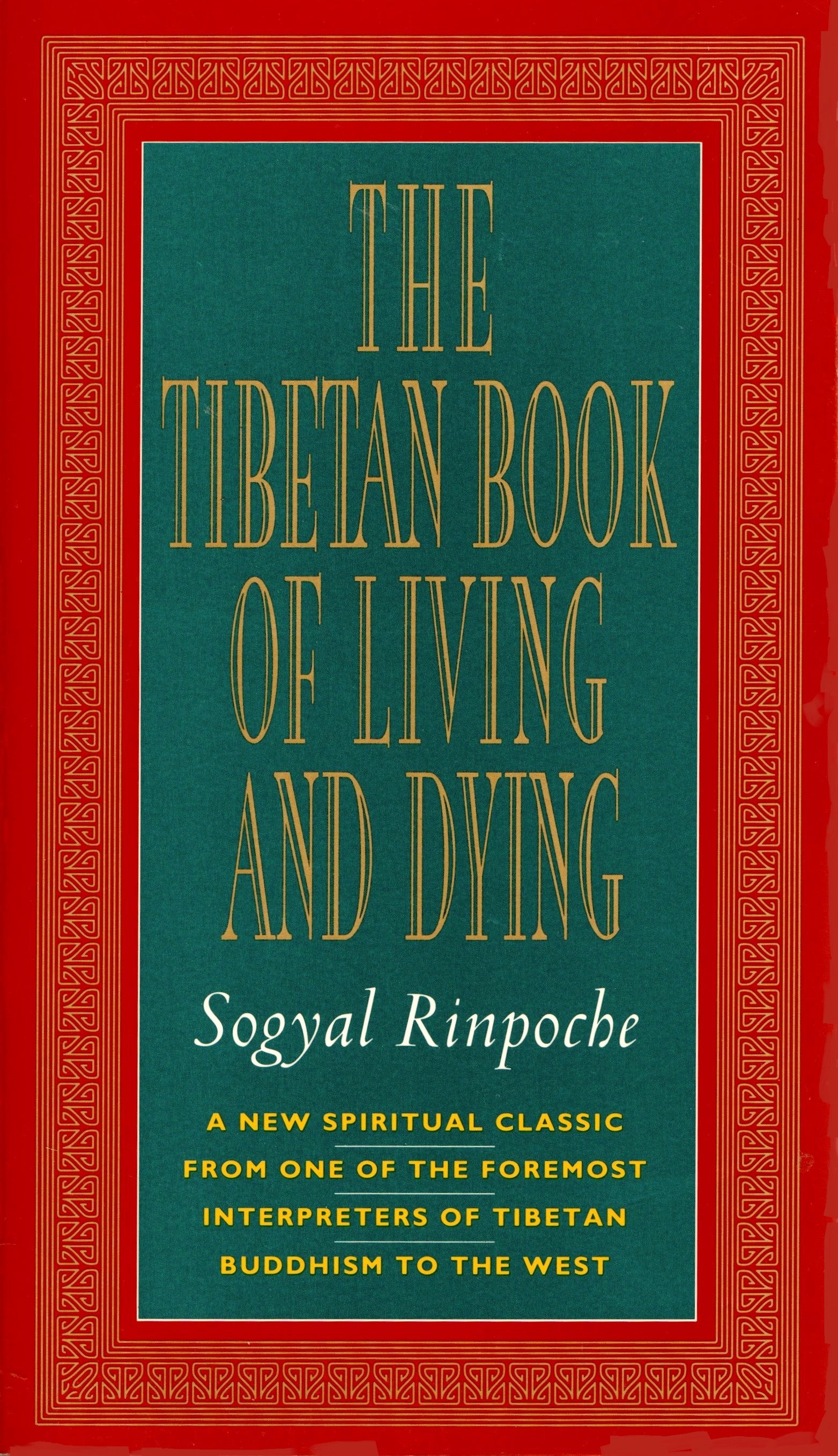 The Tibetan Book of Living and Dying: A New Spiritual Classic from One of the Foremost Interpreters of Tibetan Buddhism to the West