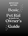 Bewitched Rattery Pet Rat Owner's Guide by Jennifer Holt