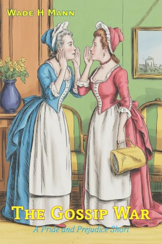 The Gossip War: A Pride and Prejudice Short (Pride and Prejudice Shorts)