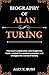 Biography of Alan Turing by ALEX K. BUSH Biography of Alan Turing by ALEX K. BUSH
