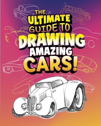 The Ultimate Guide to Drawing Amazing Cars! (Ultimate Drawing Guides)