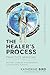 The Healer's Process Practi...