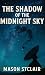 The Shadow of the Midnight Sky by MASON STCLAIR