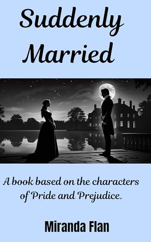 Suddenly Married : A book based on the characters of Pride and Prejudice (Kindle Edition)