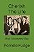 Cherish The Life: And I do ...