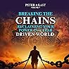 Breaking the Chains: Reclaiming Your Power in a Fear-Driven World: Common Sense Factor Wisdom Series, Book 7