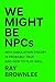 We Might Be NPCs: Why Simul...
