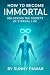 How to Become Immortal: Unl...