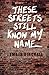 These Streets Still Know My...
