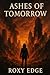 Ashes of Tomorrow by Roxy Edge