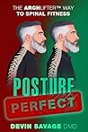 Posture Perfect: The Archlifter™ Way to Spinal Fitness Posture Perfect: The Archlifter™ Way to Spinal Fitness