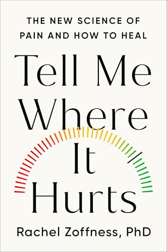 Tell Me Where It Hurts: The New Science of Pain and How to Heal (Hardcover)
