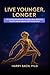 Live Younger, Longer by Harry Bach