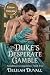 The Duke’s Desperate Gamble...