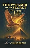 THE PYRAMID AND THE SECRETS OF 137: An Investigation into Symbolic Systems, Energy Patterns, and the Khafre Pyramid in Ancient Egypt
