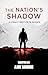 THE NATION’S SHADOW– A LEGACY WRITTEN IN SILENCE by Ajay Achari