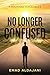 NO LONGER CONFUSED: A Journey To Clarity