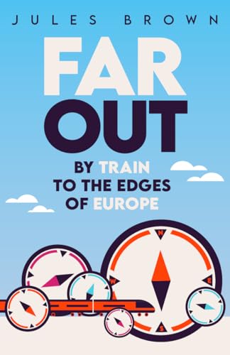 Far Out: By Train to the Edges of Europe (On the Rails)