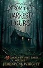 From the Darkest Hours by Jeremy M. Wright