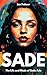 Sade: The Life and Music of Sade Adu