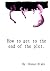 How to get to the end of th...