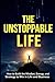 The Unstoppable Life: How t...