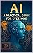 AI A Practical Guide For Ev...
