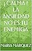 ¡ CALMA ! LA ANSIEDAD NO ES TU ENEMIGA by María Márquez
