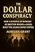 The Dollar Conspiracy: How ...