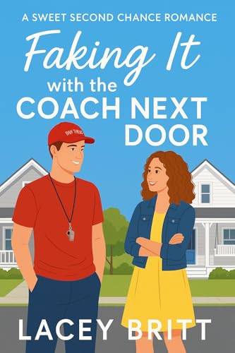 Faking It with the Coach Next Door: A Sweet Second Chance Romance (Kindle Edition)
