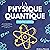 La physique Quantique pour ...