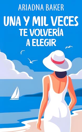 Una y mil veces te volvería a elegir (Spanish Edition)