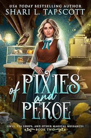 Of Pixies and Pekoe (Owls, Tea Shops, and Other Magical Nuisances Book 2)