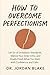How to Overcome Perfectioni...
