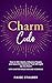Charm Code : How to Win Hearts, Influence People, and Have the Charisma That Will Light Up Any Room
