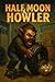 Half Moon Howler: A dark fa...