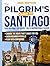 The Pilgrim's Guide to Sant...